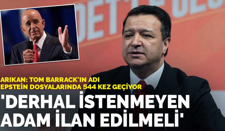 Saadet Partisi lideri Arıkan: Tom Barrack derhal istenmeyen adam ilan edilmeli