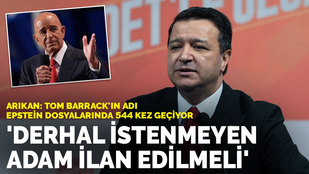 Saadet Partisi lideri Arıkan: Tom Barrack derhal istenmeyen adam ilan edilmeli