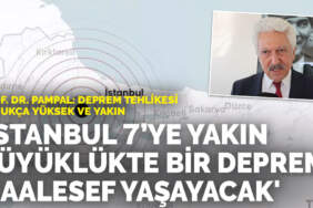 Prof. Dr. Pampal: İstanbul 7’ye yakın büyüklükte bir depremi maalesef yaşayacak