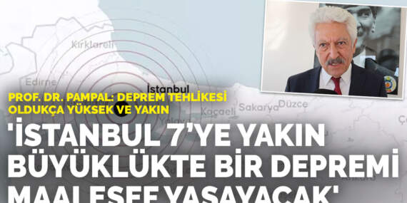 Prof. Dr. Pampal: İstanbul 7’ye yakın büyüklükte bir depremi maalesef yaşayacak