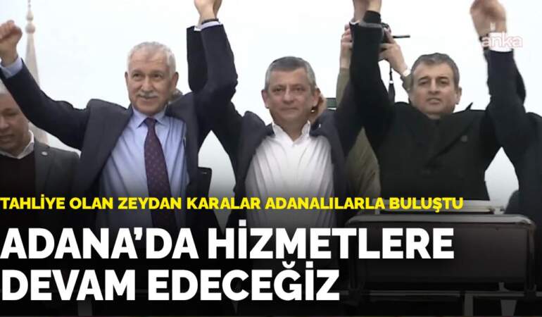 Tahliye olan Zeydan Karalar Adanalılarla buluştu: Adana’da hizmetlere devam edeceğiz