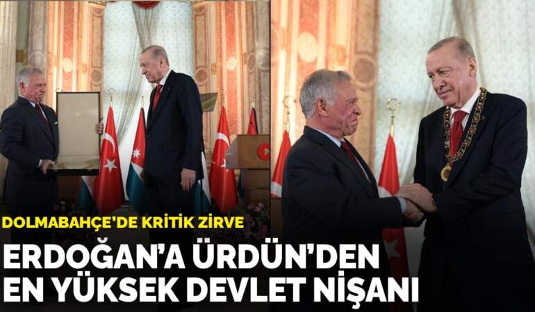 Dolmabahçe’de kritik zirve: Erdoğan’a Ürdün’den en yüksek devlet nişanı