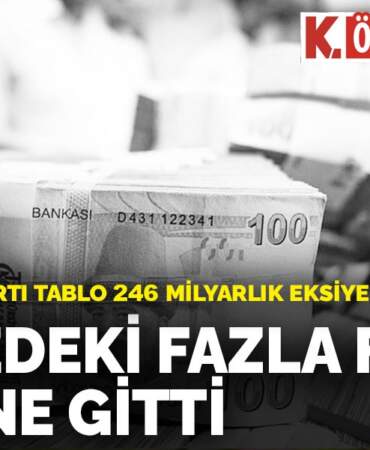 207 milyarlık artı tablo 246 milyarlık eksiye döndü: Bütçedeki fazla faiz yüküne gitti