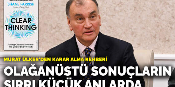 Murat Ülker’den karar alma rehberi: Olağanüstü sonuçların sırrı küçük anlarda