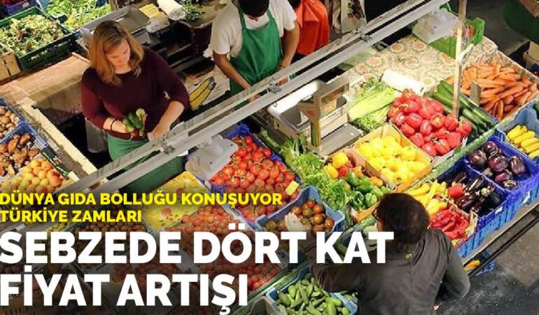 Dünya gıda bolluğunu konuşuyor, Türkiye zamları: Sebzede dört kat fiyat artışı