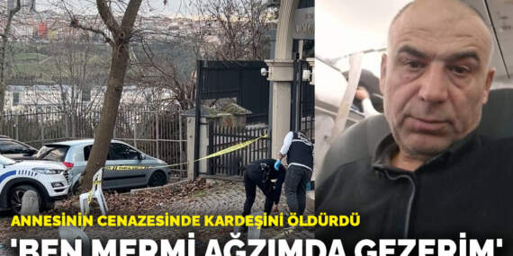Annesinin cenazesinde kardeşini öldürdü: ‘Ben mermi ağzımda gezerim’