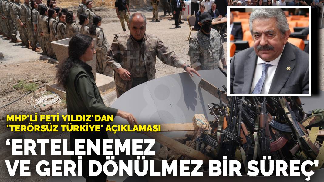 MHP’li Feti Yıldız’dan ‘Terörsüz Türkiye’ açıklaması: Ertelenemez ve geri dönülmez bir süreç