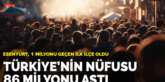 TÜİK açıkladı: Türkiye’nin nüfusu 86 milyon 92 bin 168’e yükseldi