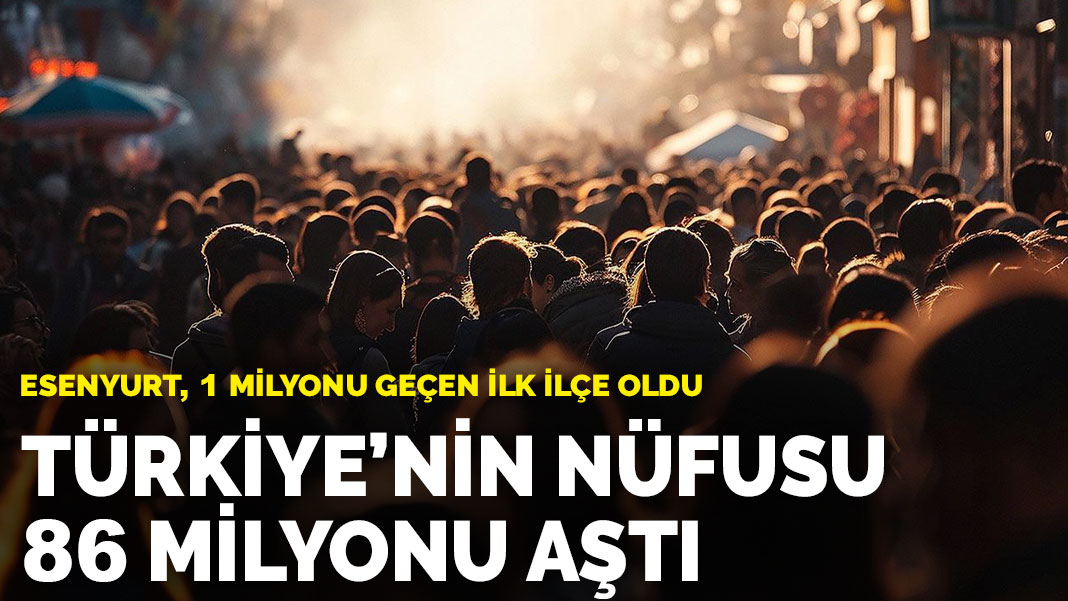 TÜİK açıkladı: Türkiye’nin nüfusu 86 milyon 92 bin 168’e yükseldi