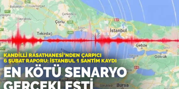 Kandilli Rasathanesi’nden çarpıcı 6 şubat raporu: İstanbul 1 santim kaydı
