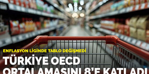 Enflasyon liginde tablo değişmedi: Türkiye OECD ortalamasını 8’e katladı
