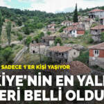 Türkiye’nin en yalnız yerleri belli oldu: Bu köylerde sadece 1’er kişi yaşıyor