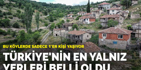 Türkiye’nin en yalnız yerleri belli oldu: Bu köylerde sadece 1’er kişi yaşıyor