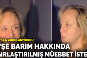 Ayşe Barım hakkında ağırlaştırılmış müebbet talebi