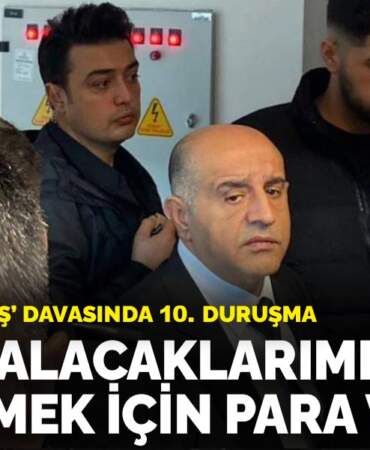 ‘Aziz İhsan Aktaş’ davasında 10. duruşma: Aktaş: Alacaklarımı alabilmek için para verdim