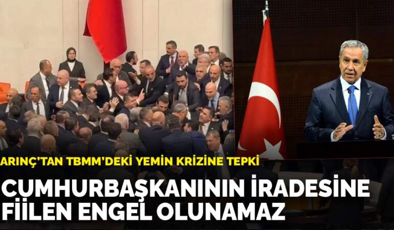 Arınç’tan TBMM’deki yemin krizine tepki: Cumhurbaşkanının iradesine fiilen engel olunamaz