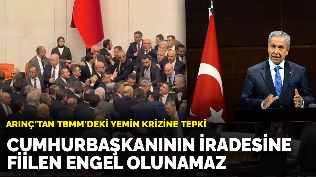 Arınç’tan TBMM’deki yemin krizine tepki: Cumhurbaşkanının iradesine fiilen engel olunamaz