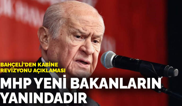 Bahçeli’den kabine revizyonu açıklaması: MHP yeni bakanların yanındadır