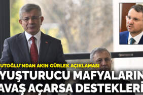 Davutoğlu’ndan Akın Gürlek açıklaması: Uyuşturucu mafyalarına savaş açarsa destekleriz
