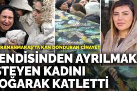 Kahramanmaraş’ta kan donduran cinayet: Kendisinden ayrılmak isteyen kadını boğarak katletti