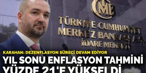 Karahan açıkladı: 2026 yılı enflasyon tahmini güncellendi