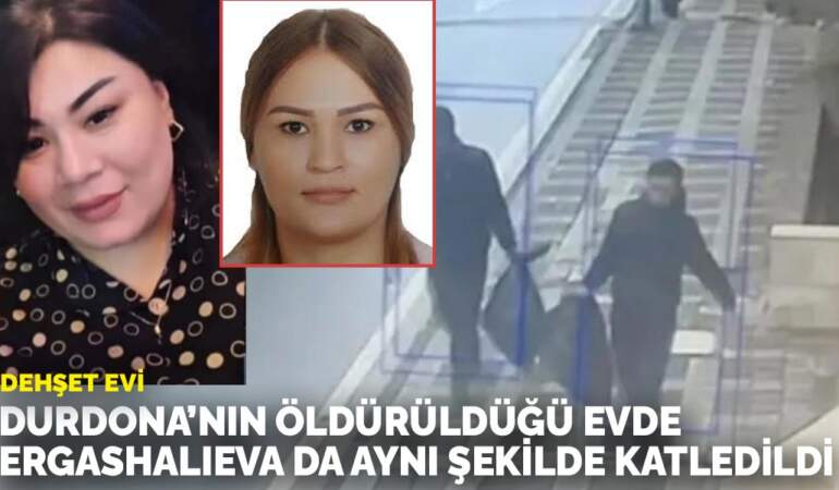Dehşet evi: Durdona’nın öldürüldüğü evde Ergashalieva da aynı şekilde katledildi