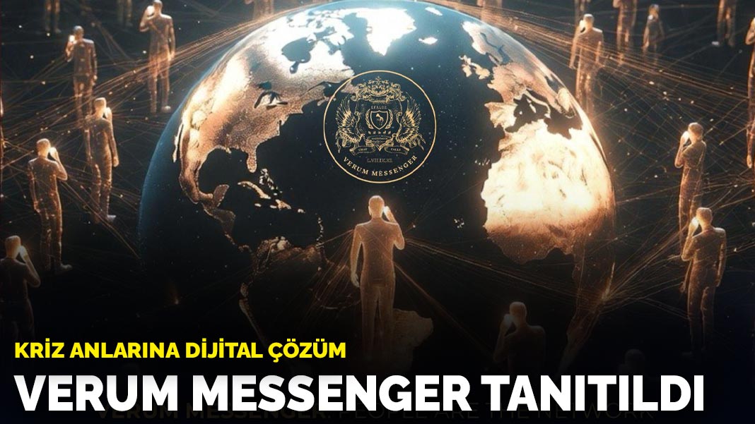 Kriz anlarına dijital çözüm: Verum Messenger tanıtıldı
