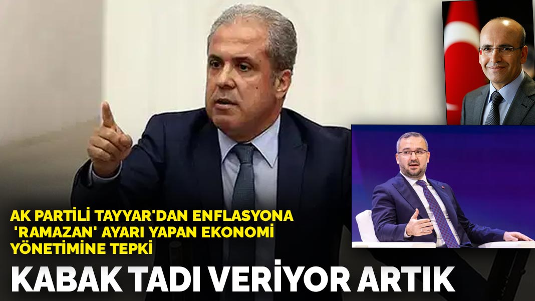 AK Partili Tayyar’dan enflasyona ‘Ramazan’ ayarı yapan ekonomi yönetimine tepki: Kabak tadı veriyor artık
