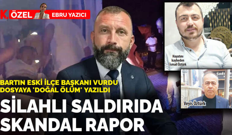 Bartın Eski İlçe Başkanı vurdu, dosyaya ‘doğal ölüm’ yazıldı: Silahlı saldırıda skandal rapor