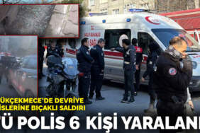 Küçükçekmece’de devriye polislerine bıçaklı saldırı: 4’ü polis 6 kişi yaralandı