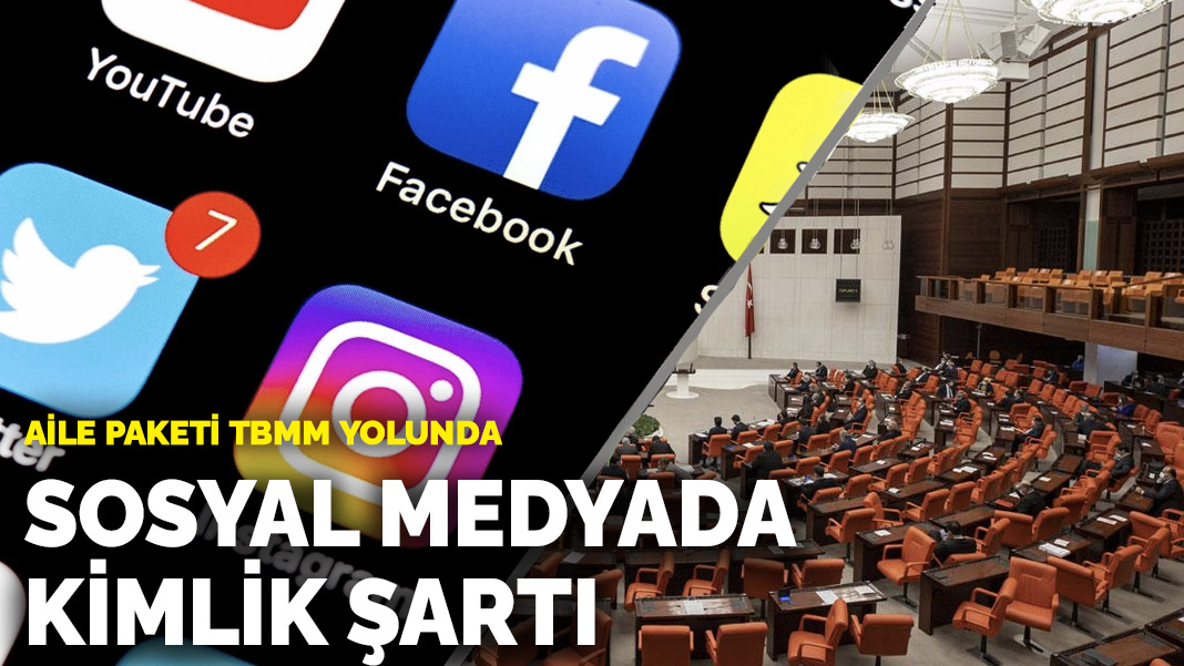 Aile paketi TBMM yolunda: Sosyal medyada kimlik şartı
