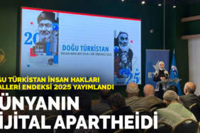 Doğu Türkistan İnsan Hakları İhlalleri Endeksi 2025 yayımlandı: Dünyanın dijital apartheidi