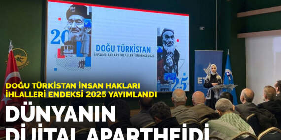 Doğu Türkistan İnsan Hakları İhlalleri Endeksi 2025 yayımlandı: Dünyanın dijital apartheidi
