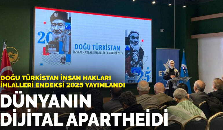 Doğu Türkistan İnsan Hakları İhlalleri Endeksi 2025 yayımlandı: Dünyanın dijital apartheidi