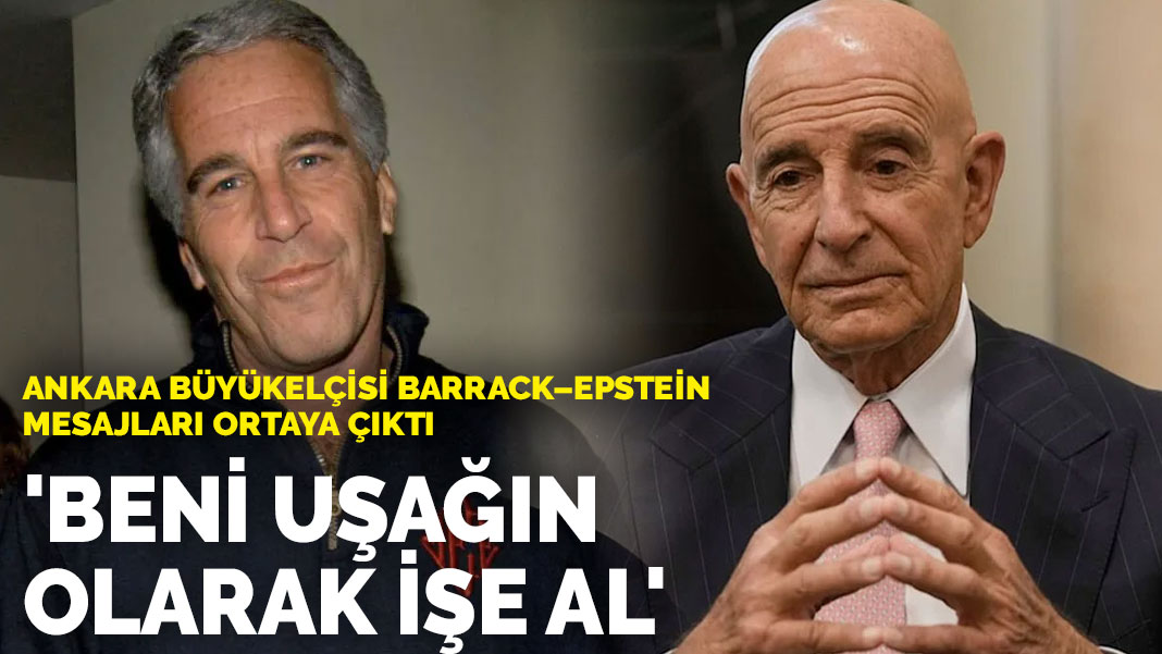 Ankara Büyükelçisi Barrack–Epstein mesajları ortaya çıktı: Beni uşağın olarak işe al