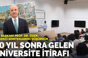 20 yıl sonra gelen üniversite itirafı… YÖK Başkanı Prof. Dr. Özer: Öğrenci kontenjanını düşürdük