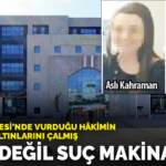 Kartal Adliyesi’nde vurduğu hakimin evine girip altınlarını çalmış: Savcı değil suç makinesi