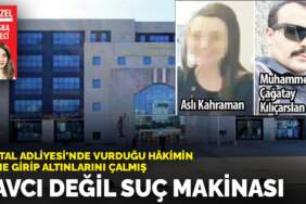 Kartal Adliyesi’nde vurduğu hakimin evine girip altınlarını çalmış: Savcı değil suç makinesi