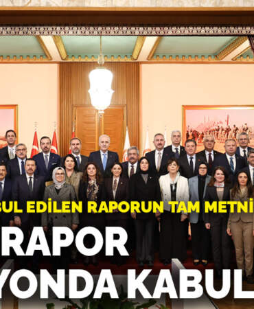 İşte 47 oyla kabul edilen raporun tam metni: Komisyonda kabul edildi