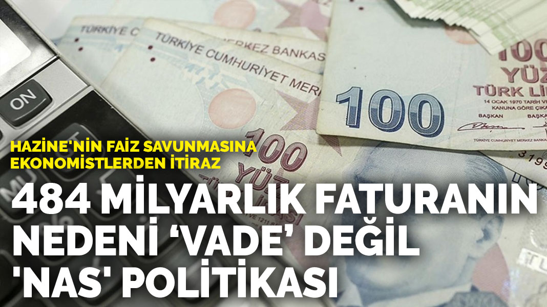 Hazine’nin faiz savunmasına ekonomistlerden itiraz: 484 milyarlık faturanın nedeni ‘vade’ değil, ‘nas’ politikası