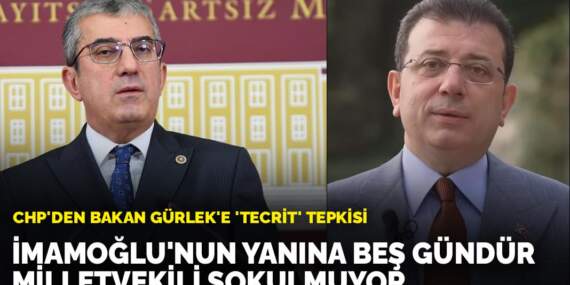 CHP’den Bakan Gürlek’e ‘tecrit’ tepkisi: İmamoğlu’nun yanına beş gündür milletvekili sokulmuyor