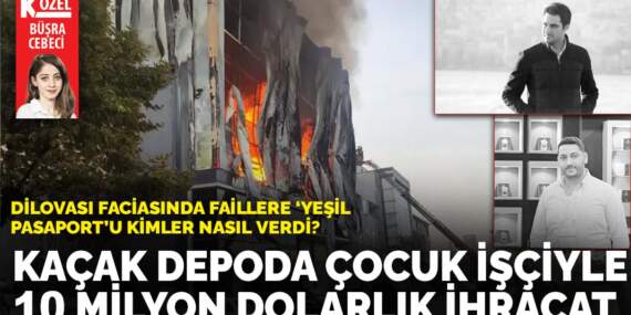 Dilovası faciasında faillere ‘yeşil pasaport’u kimler nasıl verdi?: Kaçak depoda çocuk işçiyle  10 milyon dolarlık ihracat