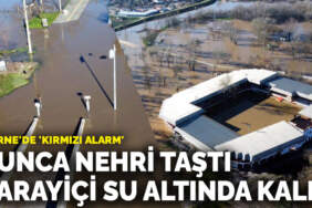 Edirne’de ‘kırmızı alarm’: Tunca Nehri taştı, Sarayiçi su altında kaldı