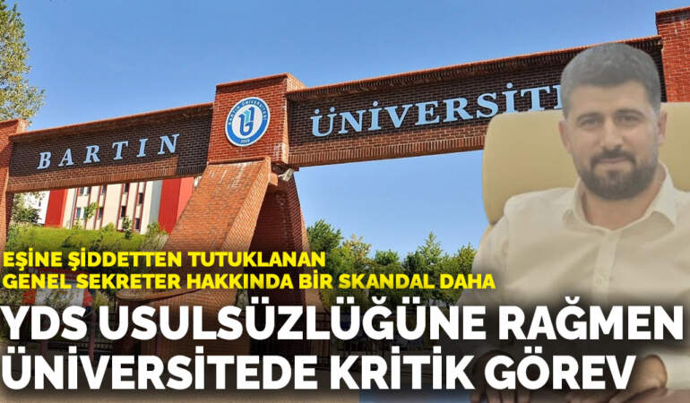 Eşine şiddetten tutuklanan genel sekreter hakkında bir skandal daha: YDS usulsüzlüğüne rağmen üniversitede kritik görev
