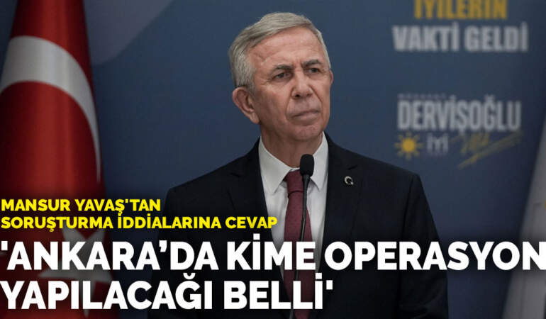 Mansur Yavaş’tan soruşturma iddialarına cevap: ‘Ankara’da kime operasyon yapılacağı belli’