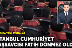 Yargıda yeni atamalar belli oldu: İstanbul Cumhuriyet Başsavcılığına Fatih Dönmez getirildi