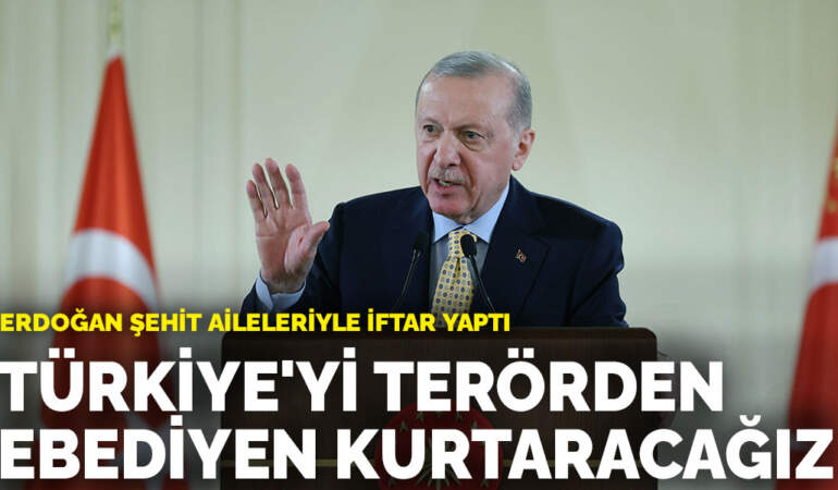 Cumhurbaşkanı Erdoğan’dan ‘Terörsüz Türkiye’ mesajı: Türkiye’yi terörden ebediyen kurtaracağız