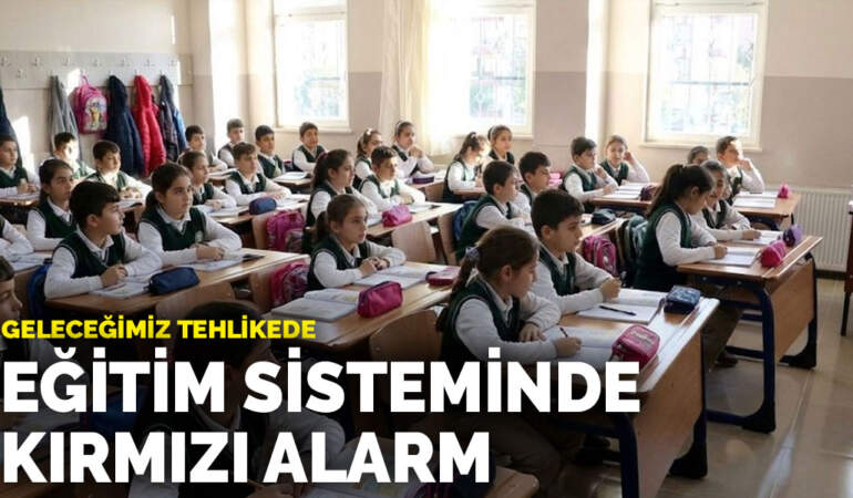 Geleceğimiz tehlikede: Eğitim sisteminde kırmızı alarm