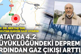 Hatay’da 4.2 büyüklüğündeki depremin ardından gaz çıkışı arttı: Prof. Dr. Bektaş’tan korkutan radon gazı uyarısı