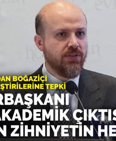 Bilal Erdoğan’dan Boğaziçi Üniversitesi eleştirilerine tepki: Cumhurbaşkanı, akademik çıktısı olmayan zihniyetin hedefinde